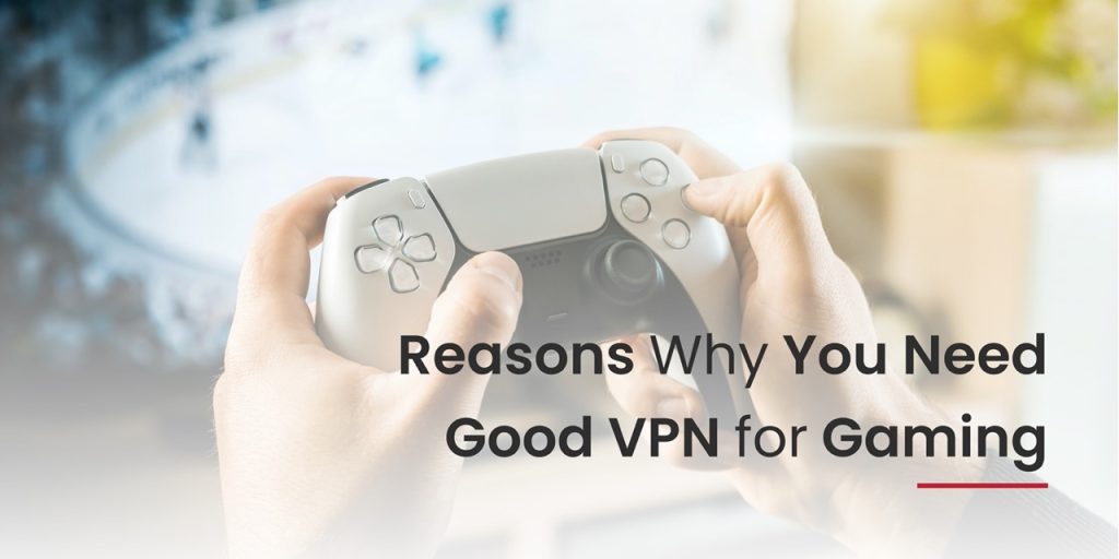 Reasons-Why-You-Need-a-Good-VPN-for-Gaming-Large-1024x512