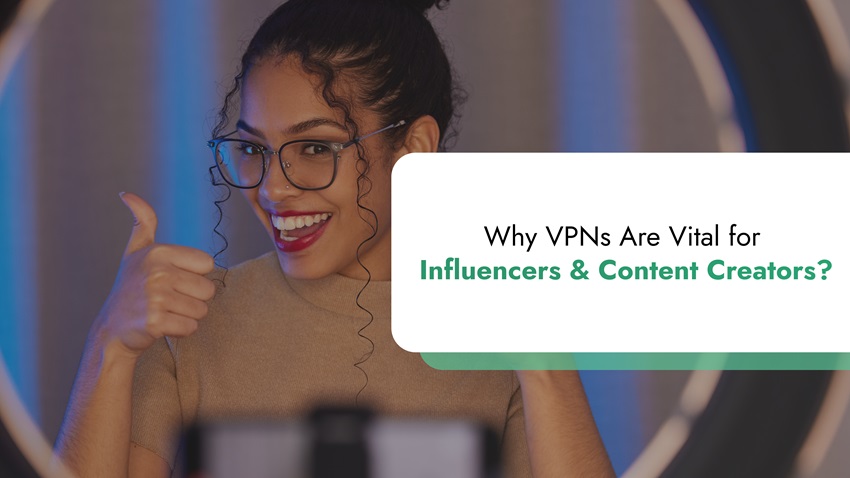 VPN for Influencers and Content Creators