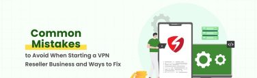 Top 10 Common Mistakes When Starting a VPN Reseller Business