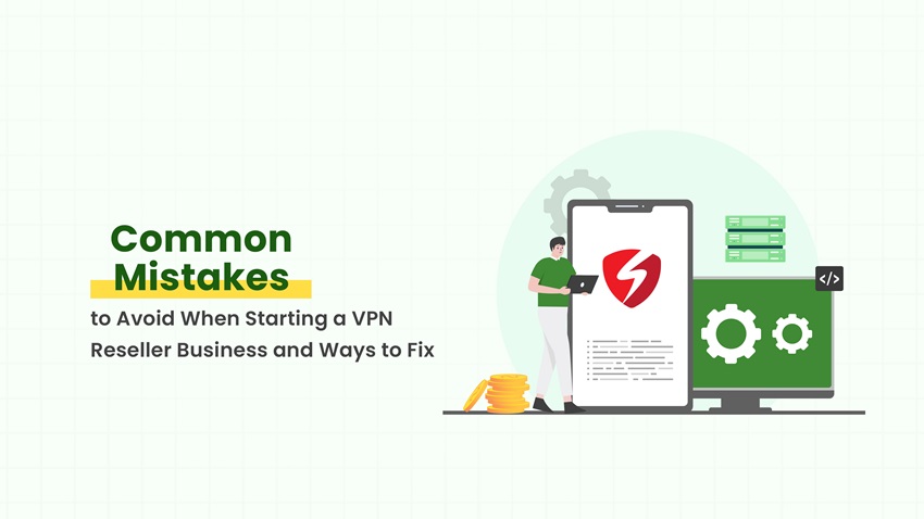 Top 10 Common Mistakes When Starting a VPN Reseller Business